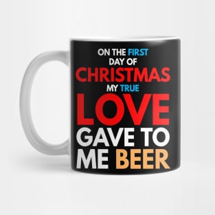 on the first day of CHRISTMAS my true love gave to me beer T-Shirt Mug
